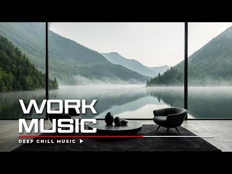 Music for Work — Deep Focus and Concentration Mix