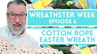 Cotton Rope Easter Wreath - Wreathster Week Episode 6 - Easter DIY - #easter @DavesWreaths