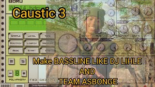 HOW TO MAKE [BASSLINE] ON CAUSTIC 3 LIKE [TEAM ASBONGE] & [Dj Lihle] please subscribe 😭❤️🙏🏾🙌🏾