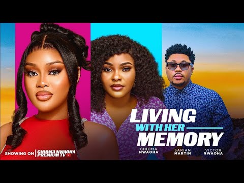 LIVING WITH HER MEMORY - CHIOMA NWAOHA, SARIAN MARTIN, VICTOR NWAOHA | MOVIE UPDATES