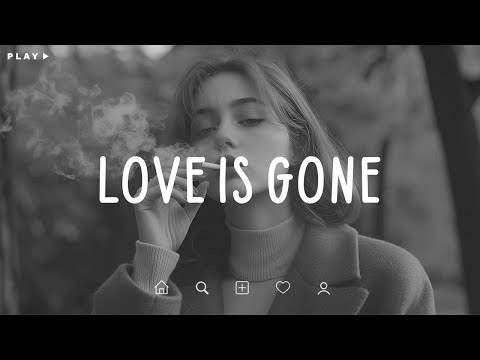 Love Is Gone 🎵 Sad Songs Playlist For Broken Hearts 💔 Depressing Songs 2025 That Make You Cry