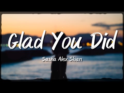 Sasha Alex Sloan - Glad You Did (Lyrics) | Rhythmic Echo