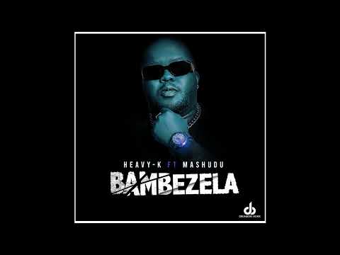 HEAVY-K - Bambezela ft Mashudu(Official Audio)