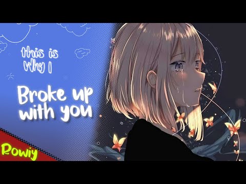 Nightcore - Why I Broke Up With You (Official Rowiy) - Madeline The Person