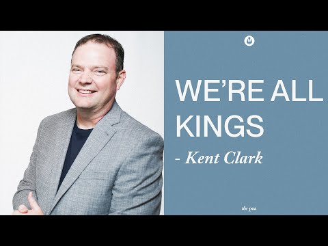 We're All Kings | Kent Clark