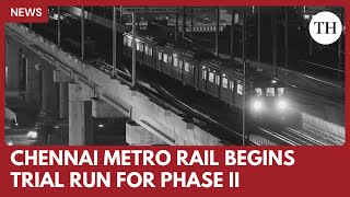 Chennai metro rail begins trial run of trains for phase II project