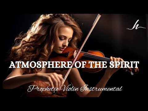 Prophetic Warfare Violin Instrumental/ ATMOSPHERE OF THE SPIRIT