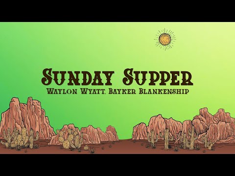 Waylon Wyatt & Bayker Blankenship - Sunday Supper (Lyrics)