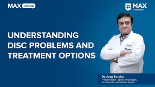 Understanding Disc Problems and Treatment Options | Dr. Arun Saroha | Max Hospital, Dwarka