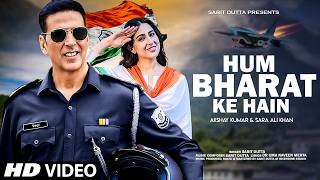 New Patriotic Song 2025 | Hum Bharat Ke Hain | Akshay Kumar, Sara Ali Khan | Desh Bhakti Song