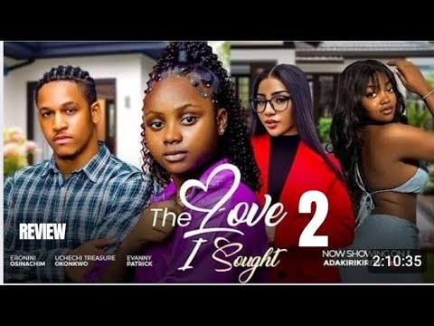 THE LOVE I SOUGHT 2 REVIEW (LATEST MOVIE REVIEW: ADAKIRIKIRI, ERONINI OSINACHI, EVANNY PATRICK)