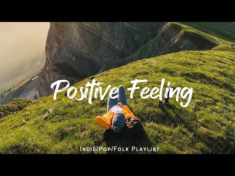 Positive Morning 🍀 Chill songs when you want to feel motivated and relaxed Indie/Pop/Folk/ Playlist