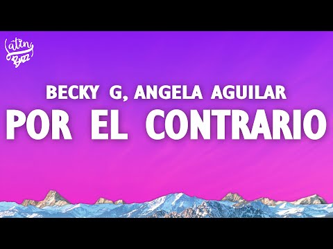 Becky G, Angela Aguilar, Leonardo Aguilar - Por El Contrario (Lyrics/Letra)