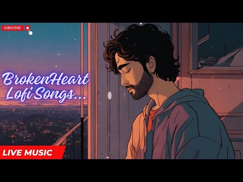 Sad mood lofi mashup Broken Heart lofi songs slowed+reverb songs#sadmoodlofisong#lovelofi