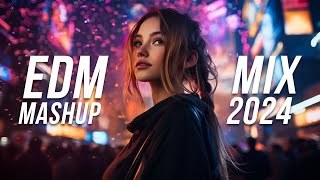 EDM Mashup Mix 2024 | Best Mashups & Remixes of Popular Songs - Party Music 2024