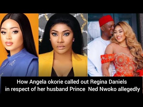 How Angela okorie called out Regina Daniels in respect of her husband Prince  Ned Nwoko allegedly