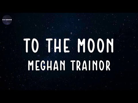 To The Moon (Lyrics) Meghan Trainor