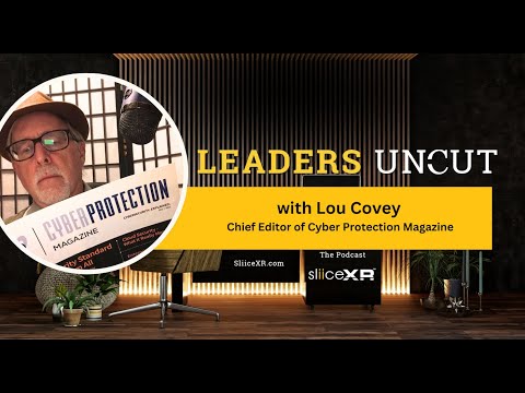 A Conversation with Lou Covey,  Chief Editor of Cyber Protection Magazine