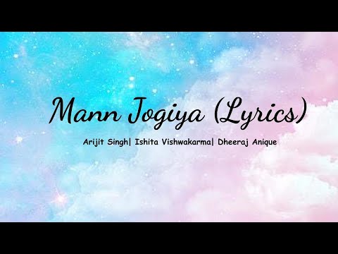 Arijit Singh- Mann Jogiya (Lyrics) | Arijit Singh | Ishita Vishwakarma| Pyaar Hai Toh Hai