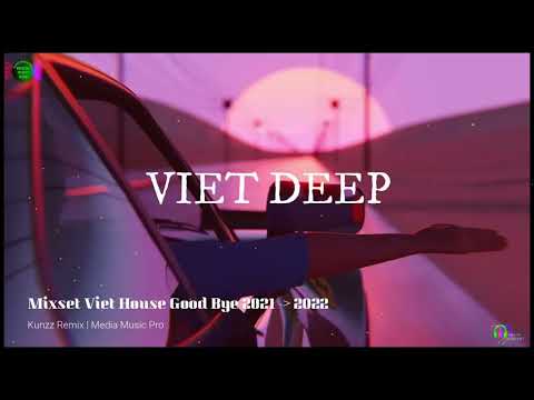 Mixset Viet Deep House Good Bye  2022  Đường 1 Chiều Viet Mix Kunzz   Nhẹ Nhàng Tình Cảm