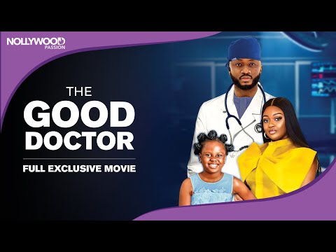 The Good Doctor - Exclusive Blockbuster Nollywood Passion Movie Full