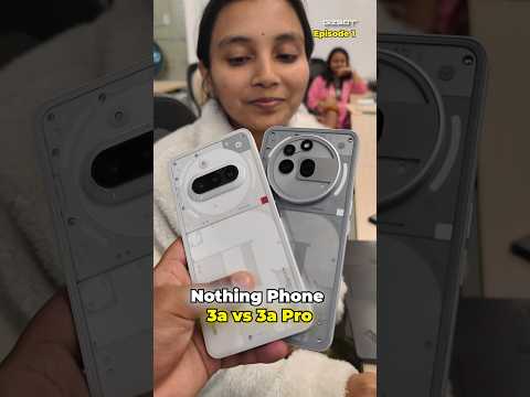 Nothing Phone 3a vs 3a Pro ⚡ India Reviews 🔥 Part-1