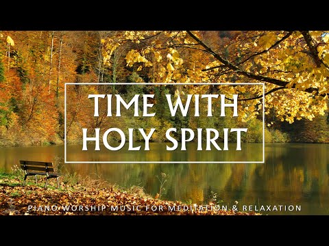 Time With Holy Spirit: Find Peace, Healing & Rest | Connect With God | Christian Piano