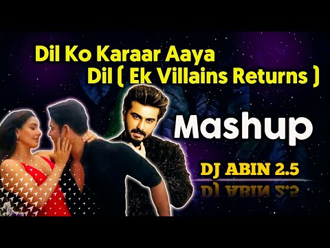 Dil Ko Karaar Aaya x Dil (Ek Villain Returns) Mashup | DJ ABIN 2.5 | Bollywood Mashup Songs