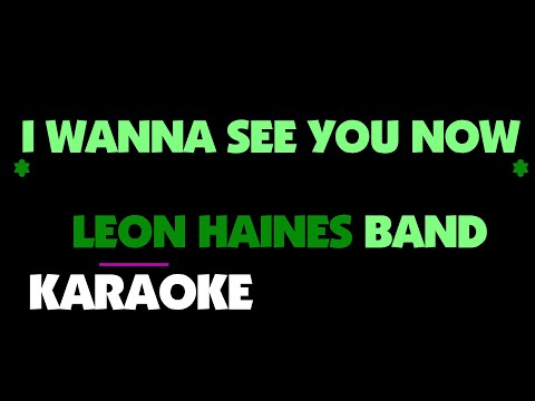 I WANNA SEE YOU NOW - Leon Haines Band. Karaoke.