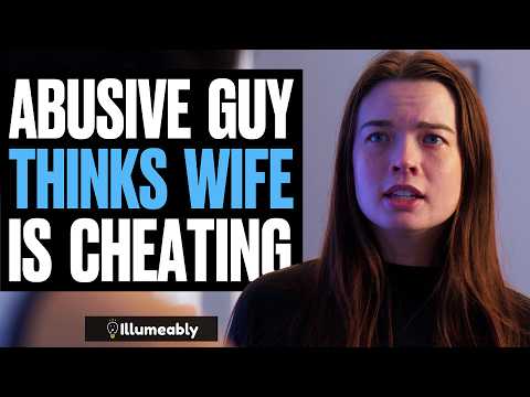 ABUSIVE Guy Thinks Wife Is CHEATING, What Happens Is Shocking | Illumeably