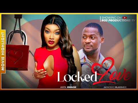 LOCKED LOVE | A MUST-WATCH TRENDING NOLLYWOOD NIGERIAN MOVIE HIGHLIGHTS 2025