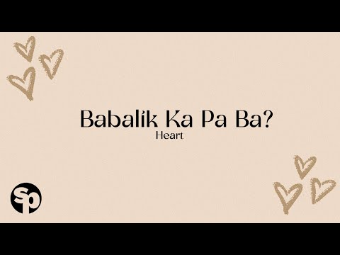 Heart - 'Babalik Ka Pa Ba' Official Lyric Video