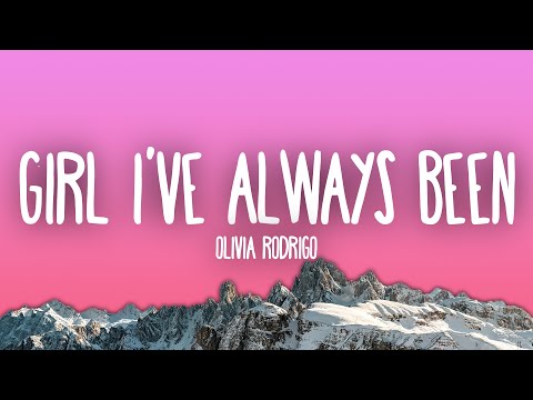 Olivia Rodrigo - girl i've always been