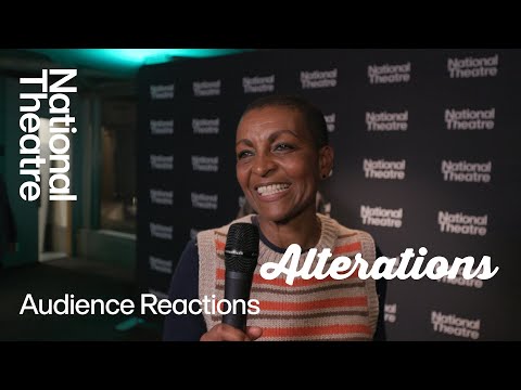 Alterations | Audience Reactions | National Theatre