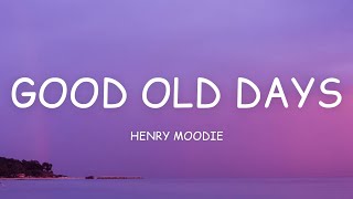 Henry Moodie - good old days (Lyrics)🎵