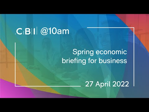 CBI @10am - Spring economic briefing for business - 27 April 2022