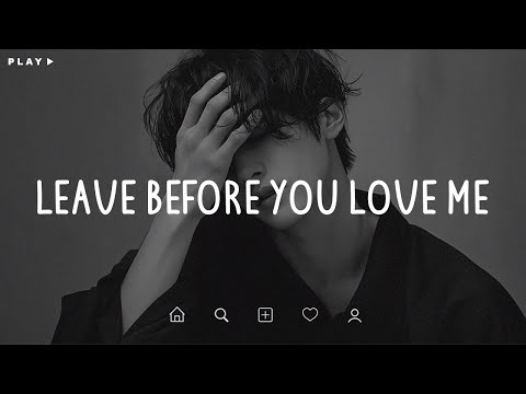 Leave Before You Love Me 🎵 Sad Songs Playlist For Broken Hearts 💔