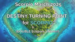 Scorpio March 2025. DESTINY TURNING POINT for SCORPIO (Double Eclipse + More!) Astrology