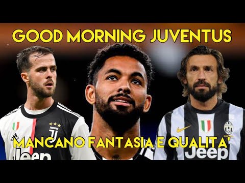 MANCANO FANTASIA E QUALITA' - GOOD MORNING JUVENTUS