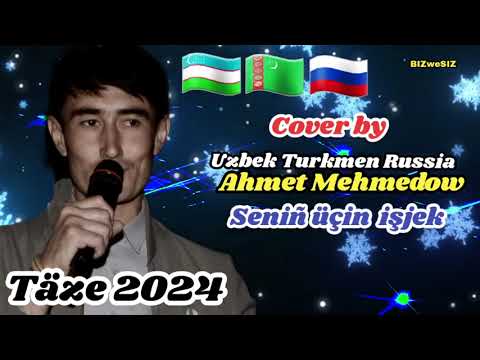 Ahmet Mehmedow  Senin uçin işjek 2024