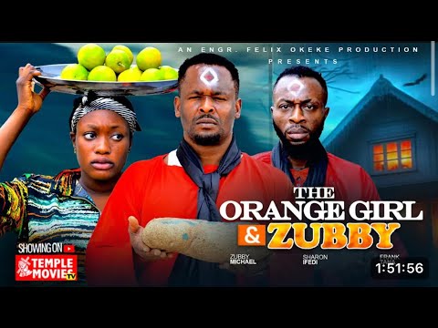 THE ORANGE GIRL AND ZUBBY- ZUBBY MICHAEL, SHARON IFEDI, FRANK TANA - 2025 Exclusive Nollywood Movie