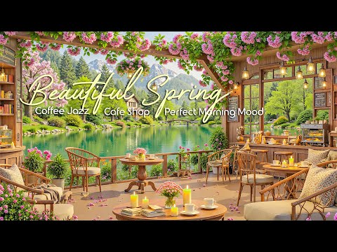 Beautiful Spring Morning Jazz ☕ Cozy Cafe Shop Ambience and Relaxing Jazz for a Perfect Morning Mood