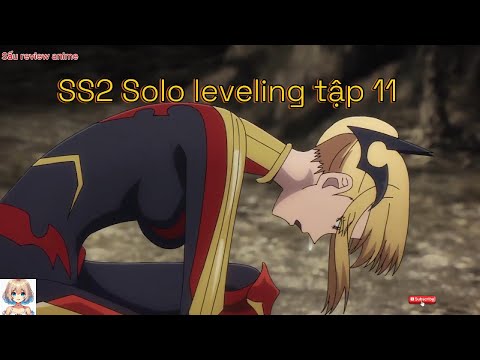 Review anime ss2 Solo Leveling " Tôi tự thăng cấp một mình"  Tập 11